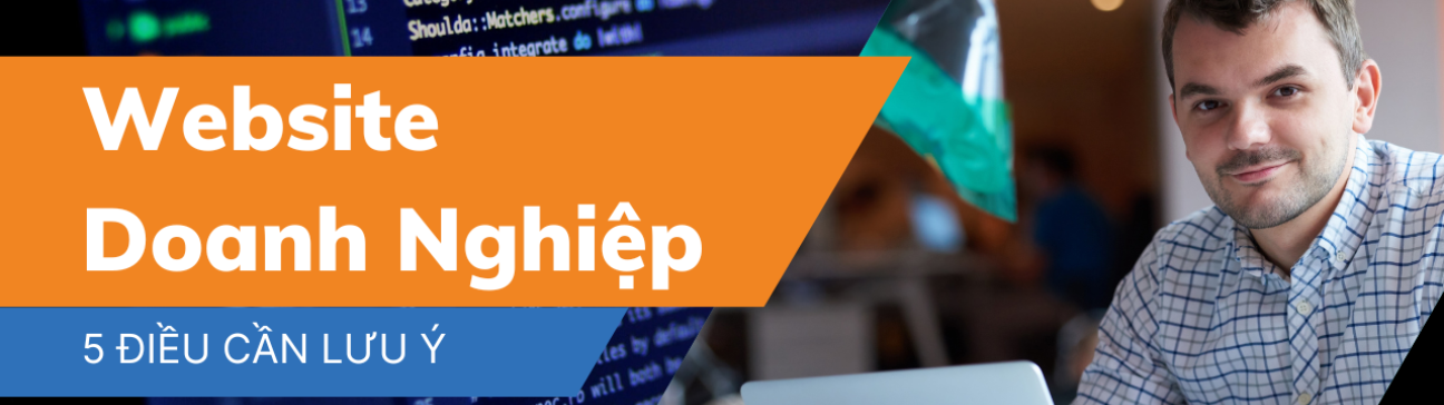 Tạo Website doanh nghiệp về 5 điều cần biết