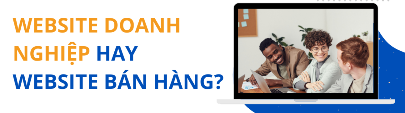 Xây dựng website doanh nghiệp hay website bán hàng?