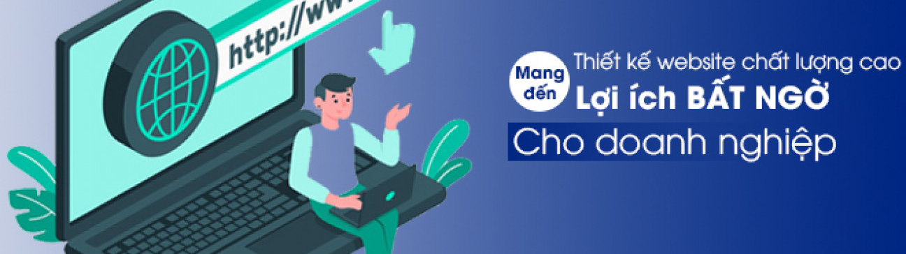 THIẾT KẾ WEBSITE CHẤT LƯỢNG CAO MANG ĐẾN LỢI ÍCH BẤT NGỜ CHO DOANH NGHIỆP