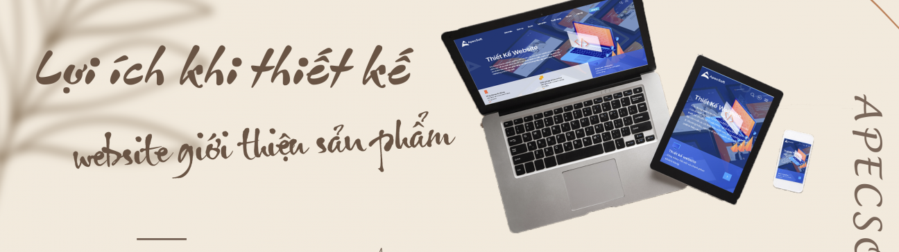 Lợi ích vượt trội khi thiết kế website giới thiệu sản phẩm