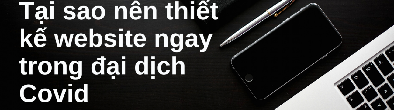 Tại sao cần thiết kế website ngay trong đại dịch covid
