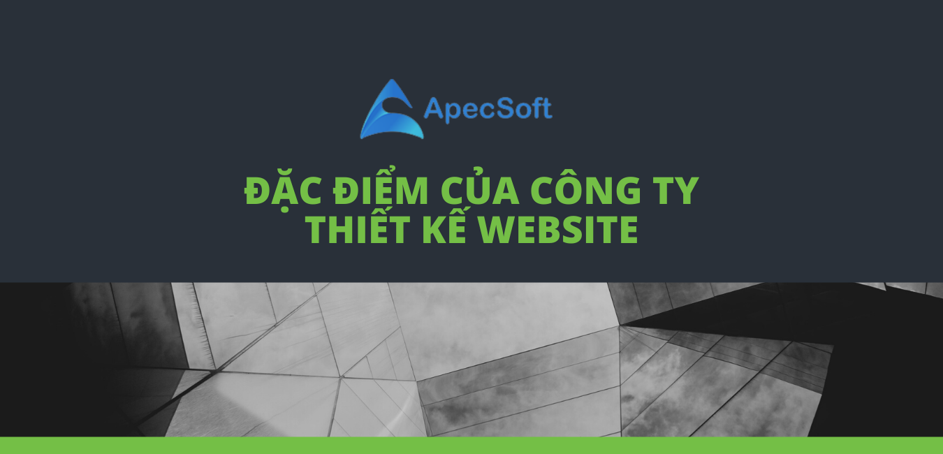 đặc điểm của c&ocirc;ng ty thiết kế website
